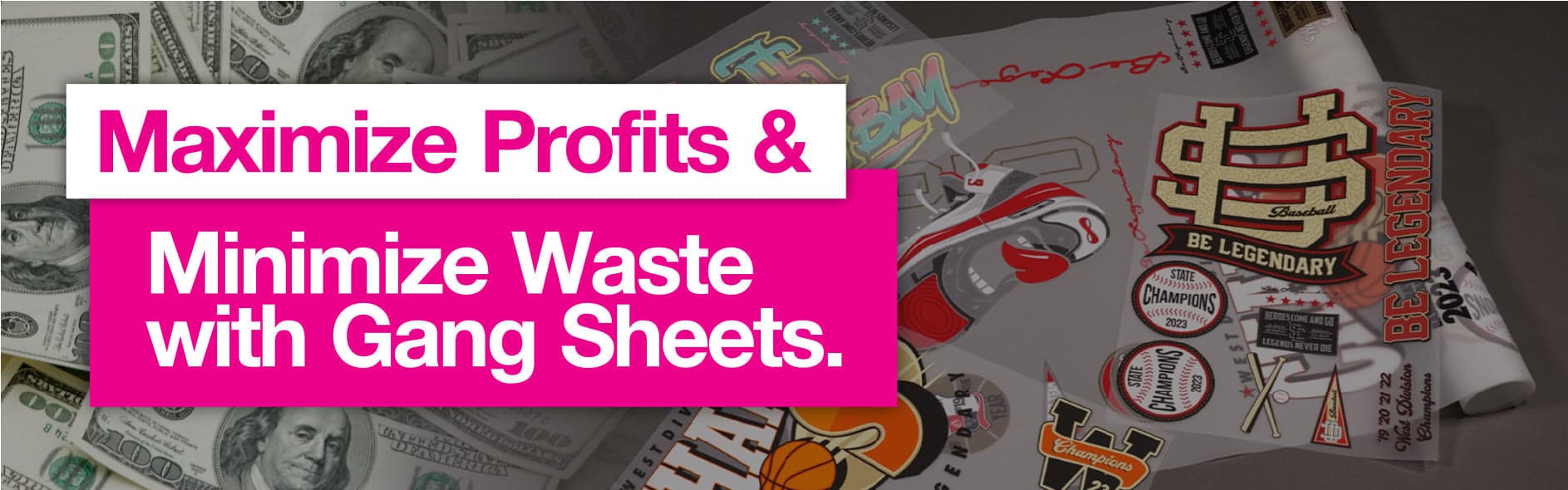 Gang sheets with sports designs and dollar bills representing profit maximization and waste reduction